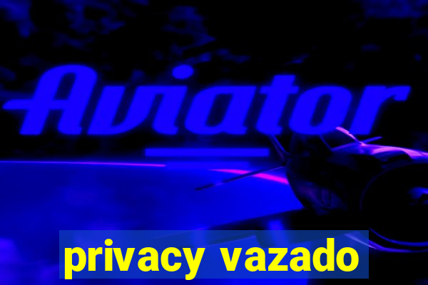 privacy vazado